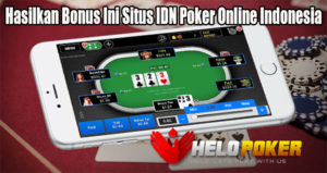 Hasilkan Bonus Ini Situs IDN Poker Online Indonesia