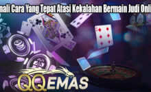 Kenali Cara Yang Tepat Atasi Kekalahan Bermain Judi Online